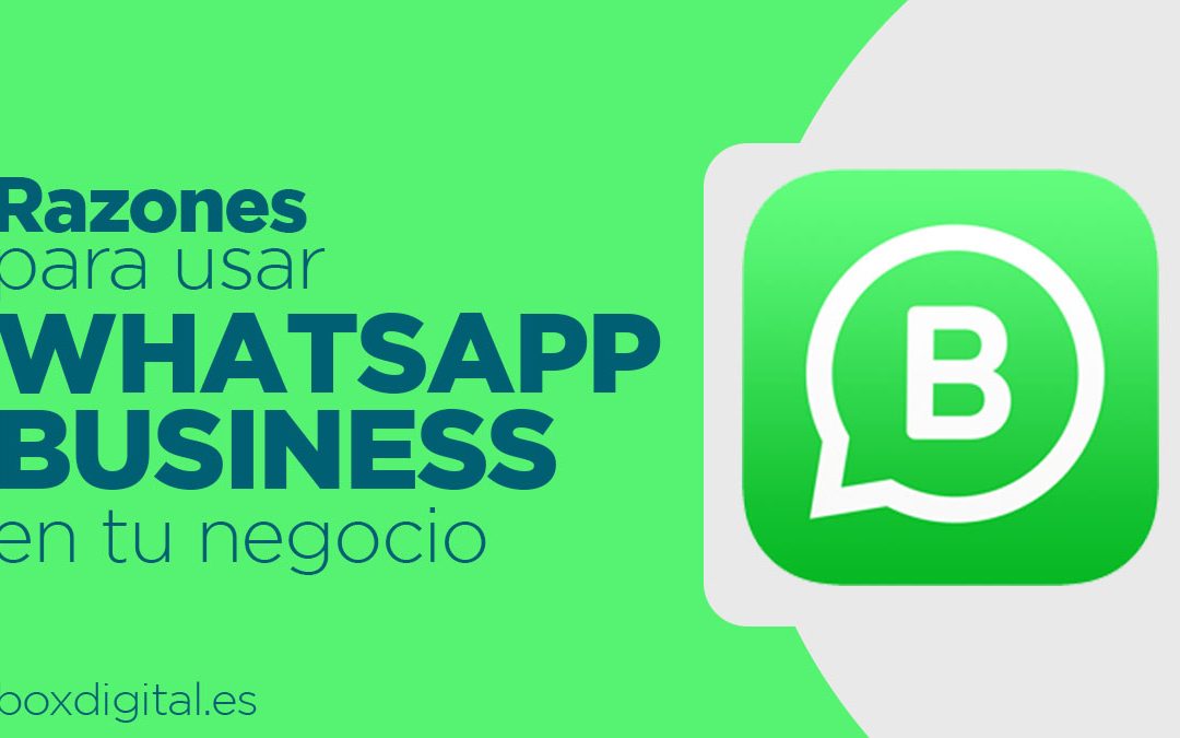 WhatsApp Business: Razones para usarlo en tu comercio